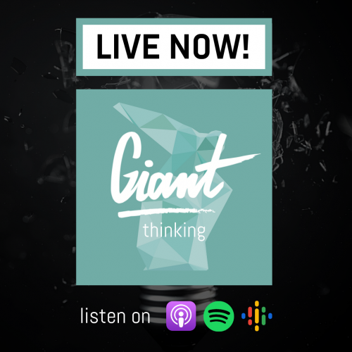 GIANT Thinking podcast is LIVE NOW!